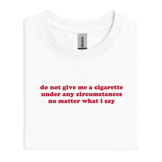 do not give me a cigarette